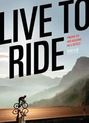 Live to Ride: Finding Joy and Meaning on a Bicycle cena un informācija | Grāmatas par veselīgu dzīvesveidu un uzturu | 220.lv