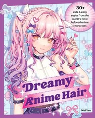 Dreamy Anime Hair: 30plus Cute & Easy Styles from the World's Most Beloved Anime Characters cena un informācija | Pašpalīdzības grāmatas | 220.lv