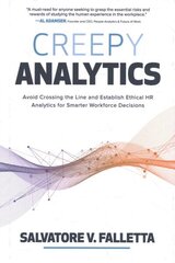 Creepy Analytics: Avoid Crossing the Line and Establish Ethical HR Analytics for Smarter Workforce Decisions: Avoid Crossing the Line and Establish Ethical HR Analytics for Smarter Workforce Decisions cena un informācija | Ekonomikas grāmatas | 220.lv