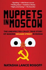 Muppets in Moscow: The Unexpected Crazy True Story of Making Sesame Street in Russia cena un informācija | Mākslas grāmatas | 220.lv