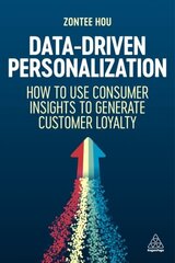 Data-Driven Personalization: How to Use Consumer Insights to Generate Customer Loyalty цена и информация | Книги по экономике | 220.lv