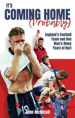 It's Coming Home (Probably): England's Football Team and One Man's Many Years of Hurt цена и информация | Книги о питании и здоровом образе жизни | 220.lv