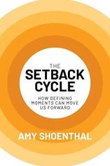 Setback Cycle: How Defining Moments Can Move Us Forward cena un informācija | Ekonomikas grāmatas | 220.lv