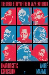 Unapologetic Expression: The Inside Story of the UK Jazz Explosion Main cena un informācija | Mākslas grāmatas | 220.lv