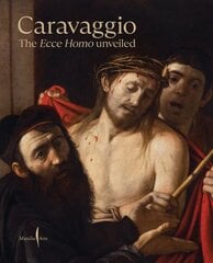 Caravaggio: The Ecce Homo Unveiled cena un informācija | Mākslas grāmatas | 220.lv