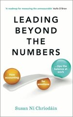 Leading Beyond the Numbers: How accounting for emotions tips the balance at work cena un informācija | Ekonomikas grāmatas | 220.lv