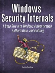 Windows Security Internals: A Deep Dive into Windows Authentication, Authorization, and Auditing cena un informācija | Ekonomikas grāmatas | 220.lv