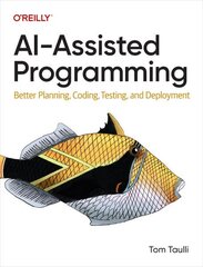 AI-Assisted Programming: Better Planning, Coding, Testing, and Deployment cena un informācija | Ekonomikas grāmatas | 220.lv