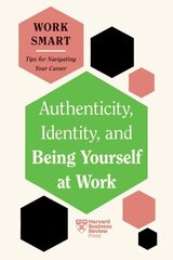 Authenticity, Identity, and Being Yourself at Work (HBR Work Smart Series) цена и информация | Самоучители | 220.lv