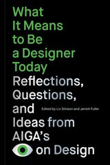 What It Means to Be a Designer Today: Reflections, Questions, and Ideas from AIGAs Eye on Design цена и информация | Книги об искусстве | 220.lv