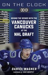 On the Clock: Vancouver Canucks: Behind the Scenes with the Vancouver Canucks at the NHL Draft цена и информация | Книги о питании и здоровом образе жизни | 220.lv