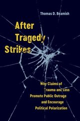 After Tragedy Strikes: Why Claims of Trauma and Loss Promote Public Outrage and Encourage Political Polarization cena un informācija | Sociālo zinātņu grāmatas | 220.lv