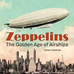 Zeppelins: The Golden Age of Airships cena un informācija | Ceļojumu apraksti, ceļveži | 220.lv