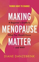 Making Menopause Matter: The Essential Guide to What You Need to Know and Why цена и информация | Самоучители | 220.lv