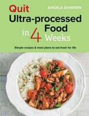 Quit Ultra-processed Food in 4 Weeks: Simple recipes & meal plans to eat fresh for life cena un informācija | Pašpalīdzības grāmatas | 220.lv