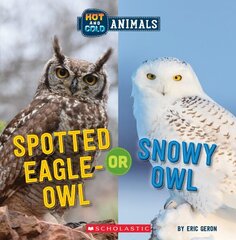 Spotted Eagle-Owl or Snowy Owl (Wild World: Hot and Cold Animals) cena un informācija | Grāmatas pusaudžiem un jauniešiem | 220.lv