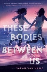 These Bodies Between Us International edition цена и информация | Книги для подростков и молодежи | 220.lv