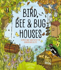 Bird, Bee and Bug Houses: Homes and Habitats for Garden Wildlife cena un informācija | Grāmatas pusaudžiem un jauniešiem | 220.lv