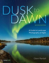 Dusk to Dawn: A Guide to Landscape Photography at Night (2nd Edition) 2nd New edition цена и информация | Книги по фотографии | 220.lv