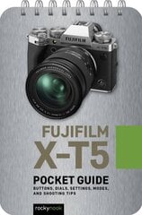 Fuji X-T5: Pocket Guide : Buttons, Dials, Settings, Modes, and Shooting Tips cena un informācija | Grāmatas par fotografēšanu | 220.lv