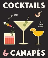 Cocktails and Canapes Step by Step: An Easy Guide cena un informācija | Pavārgrāmatas | 220.lv