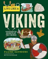 Live Like a Viking: Discovering the Secrets of the Vikings cena un informācija | Grāmatas pusaudžiem un jauniešiem | 220.lv