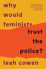 Why Would Feminists Trust the Police?: A tangled history of resistance and complicity cena un informācija | Sociālo zinātņu grāmatas | 220.lv