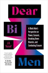 Dear Bi Men: A Black Perspective on Breaking Down Binaries, Navigating Power and Consent, and Finding Liberation cena un informācija | Sociālo zinātņu grāmatas | 220.lv