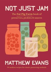 Not Just Jam: The Fat Pig Farm book of preserves, pickles & sauces 2nd ed. cena un informācija | Pavārgrāmatas | 220.lv