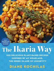 Ikaria Way: 100 Delicious Plant-Based Recipes Inspired by My Homeland, the Greek Island of Longevity цена и информация | Книги рецептов | 220.lv