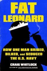 Fat Leonard: How One Man Bribed, Bilked, and Seduced the U.S. Navy cena un informācija | Sociālo zinātņu grāmatas | 220.lv