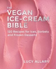 Vegan Ice Cream Bible: 120 Recipes for Ices, Sorbets and Frozen Desserts цена и информация | Книги рецептов | 220.lv