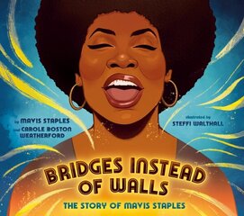 Bridges Instead of Walls: The Story of Mavis Staples cena un informācija | Grāmatas pusaudžiem un jauniešiem | 220.lv