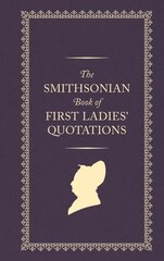 Smithsonian Book of First Ladies' Quotations: John Wood, First Federal Photographer (1856 - 1863) cena un informācija | Enciklopēdijas, uzziņu literatūra | 220.lv