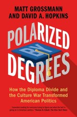 Polarized by Degrees: How the Diploma Divide and the Culture War Transformed American Politics цена и информация | Книги по социальным наукам | 220.lv