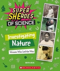 Investigating Nature: Women Who Led the Way (Super Sheroes of Science): Women Who Led the Way (Super Sheroes of Science) cena un informācija | Grāmatas pusaudžiem un jauniešiem | 220.lv