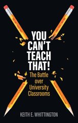 You Can't Teach That!: The Battle over University Classrooms цена и информация | Книги по социальным наукам | 220.lv