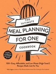 Ultimate Meal Planning for One Cookbook: 100plus Easy, Affordable, and Low-Waste (High-Taste!) Recipes Made Just for You цена и информация | Книги рецептов | 220.lv