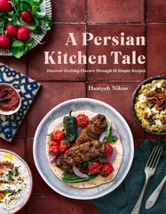 Persian Kitchen Tale: Discover Exciting Flavors Through 60 Simple Recipes cena un informācija | Pavārgrāmatas | 220.lv