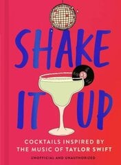 Shake It Up: Delicious cocktails inspired by the music of Taylor Swift цена и информация | Книги рецептов | 220.lv