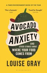 Avocado Anxiety: and Other Stories About Where Your Food Comes From cena un informācija | Pavārgrāmatas | 220.lv