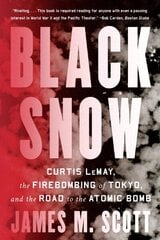 Black Snow: Curtis LeMay, the Firebombing of Tokyo, and the Road to the Atomic Bomb cena un informācija | Vēstures grāmatas | 220.lv