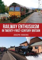 Railway Enthusiasm in Twenty-First Century Britain cena un informācija | Ceļojumu apraksti, ceļveži | 220.lv