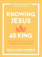 Knowing Jesus as King: A 10-Session Study on the Gospel of Matthew cena un informācija | Garīgā literatūra | 220.lv