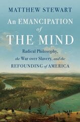 Emancipation of the Mind: Radical Philosophy, the War over Slavery, and the Refounding of America cena un informācija | Vēstures grāmatas | 220.lv