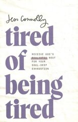 Tired of Being Tired: Receive God's Realistic Rest for Your Soul-Deep Exhaustion цена и информация | Духовная литература | 220.lv