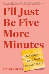 I'll Just Be Five More Minutes: And Other Tales from My ADHD Brain цена и информация | Самоучители | 220.lv