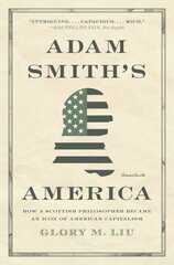 Adam Smiths America: How a Scottish Philosopher Became an Icon of American Capitalism cena un informācija | Vēstures grāmatas | 220.lv