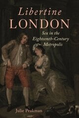 Libertine London: Sex in the Eighteenth-Century Metropolis cena un informācija | Vēstures grāmatas | 220.lv