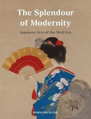 Splendour of Modernity: Japanese Arts of the Meiji Era cena un informācija | Mākslas grāmatas | 220.lv